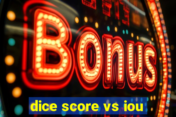 dice score vs iou